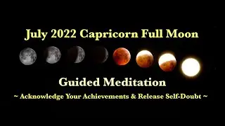 July 2022 Capricorn Super Full Moon Guided Meditation