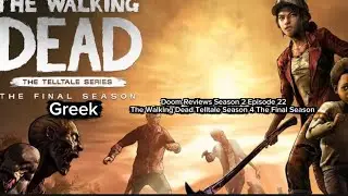 Doom Reviews Season 2 Episode 22: The Walking Dead Telltale Season 4 The Final Season (Greek)