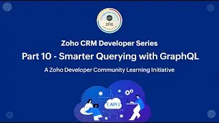 Zoho CRM Developer Series: Zoho CRM APIs &ndash; Part 10: Smarter Querying with GraphQL