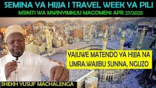 #🔴LIVE: SEMINA  I TRAVEL YAJUWE MATENDO YA HIJJA NA UMRA. WAJIBU SUNNA NA NGUZO ZAKE. SHK MACHALENGA