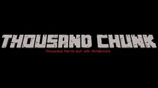 Thousand Chunk (Thousand March but with note blocks)