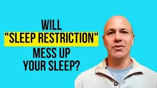 Does sleep restriction mess up your sleep?