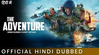 The Adventure Hindi Dubbed Every Details | The Adventure Trailer Hindi | Amazon Prime Video 