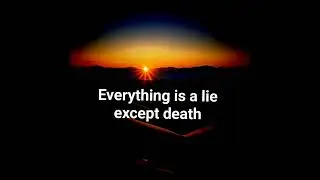 Everything is a lie except death