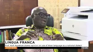 Prof. Kofi Agyekum shares opinion on use of Akan language as a national dialect (17-02-25)