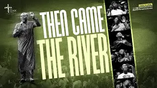 Then Came The River | The LOGIC Church Lagos Island | 17th August 2025