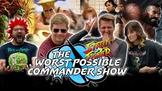 ROUND 1 FIGHT! Street Fighter Showdown | The Worst Possible Commander Show #32 MTG Friendly EDH