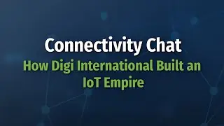 Connectivity Chat: How Digi International Built an IoT Empire