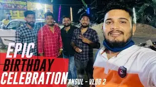 EPIC BIRTHDAY CELEBRATION 🔥⚡ (ANGUL-PURI) VLOG -2 [ ODIA ] MUST WATCH 😍