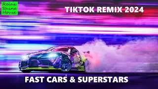 FAST CARS & SUPERSTARS (TIKTOK REMIX 2024)