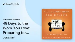 48 Days to the Work You Love: Preparing for the&hellip; by Dan Miller &middot; Audiobook preview