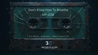 Don't Know How To Breathe NP-038 (Official Audio)