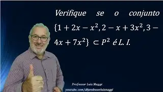 VERIFICAÇÃO SE UM CONJUNTO DE POLINÔMIOS É LINEARMENTE INDEPENDENTE OU L.I. #professorluizmaggi