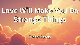 Franc Moody - Love Will Make You Do Strange Things (Lyrics)