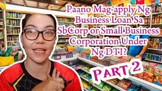 Part 2 - Paano Mag-apply Ng Business Loan Sa SbCorporation Under Ng DTI | Gracia Mediana