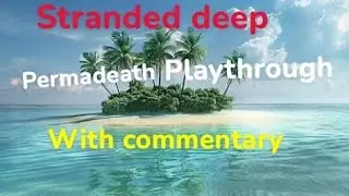 Stranded deep playthrough with commentary 2