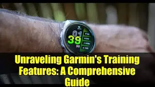 Unraveling Garmin's Training Features: A Comprehensive Guide