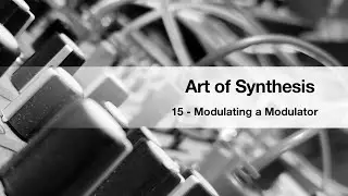 Art of Synthesis 15 - Modulating a Modulator