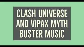 Clash universe and Vipax myth buster music