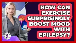 How Can Exercise Surprisingly Boost Mood With Epilepsy? - Epilepsy Wellness Hub
