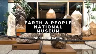Earth and People National Museum | Sofia | Bulgaria | Best Things to See in Sofia | Visit Bulgaria