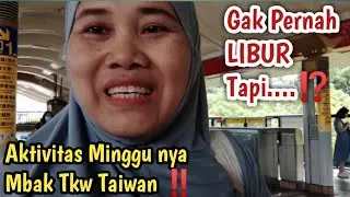 Aktivitas Minggu nya Mbak Tkw Taiwan ‼️ GAK PERNAH LIBUR TAPI.....⁉️