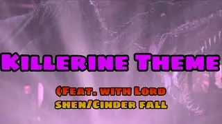 Killerine Theme//(Feat.Lord shen/Cinder fall Theme)(16th Brithday Special)