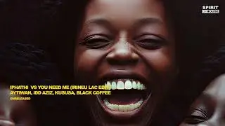 Aytiwan, Idd Aziz, Kususa, Black CoffeeI - Iphathi  Vs You Need Me (Irineu Lac Edit)