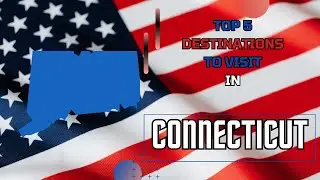 Top 5 Destinations in Connecticut