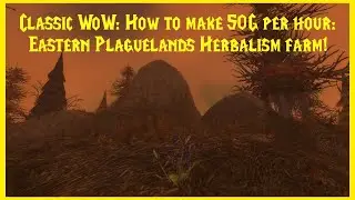 Classic WoW: How to make 50G per hour: Eastern Plaguelands Herbalism farm!