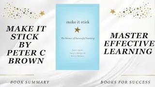 'Make It Stick' by Peter C. Brown, The Science of Succesful Learning | Book Summary
