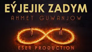 Ahmet Guwanjow-Eyjejik zadym
