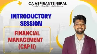 Financial Management (CAP II) Introductory Session || Krishal Acharya || CA Aspirants Nepal