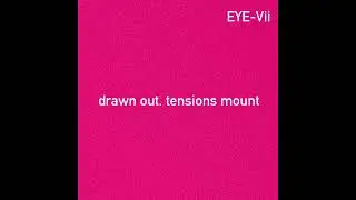 drawn out. tensions mount (loop) - EYE-Vii