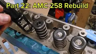 Часть 22: Восстановление клапанного механизма AMC 258 и установка пружин.