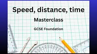 Speed, Distance, Time | Masterclass | GCSE Foundation | 17 Exam Questions