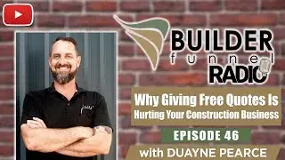 Why Giving Free Quotes Is Hurting Your Construction Business w/ Duayne Pearce