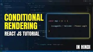 🔥Conditional Rendering in React 🚀 | React JS Tutorial In Hindi | Frontend Development Course