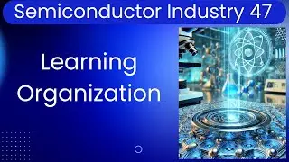 S47. Building Learning Organizations in Semiconductor Equipment Manufacturing: Strategy, Advantage