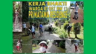 KERJA BHAKTI WARGA RT 007 RW 12 PRIMATAMA RESIDENCE