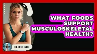 What Foods Support Musculoskeletal Health? - The Arthritis Fix