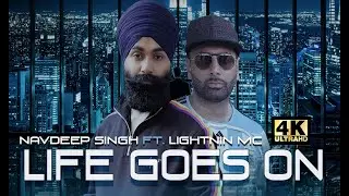 Life Goes On | (4K Video) | Navdeep Singh Ft. Lightnin MC