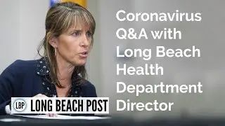 LIVE CHAT: Coronavirus Q&A with Long Beach Health Department Director