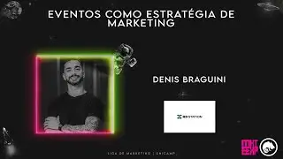 Denis Braguini - Eventos como estrat&eacute;gia de Marketing