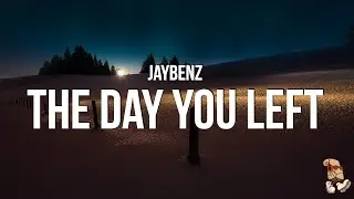 JayBenz - the day you left (Lyrics)