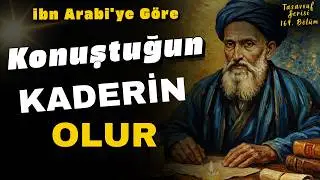 Ağzından Çıkan Cümleler Kaderin Olur mu? | İbn i Arabi ve Sözün Sırrı