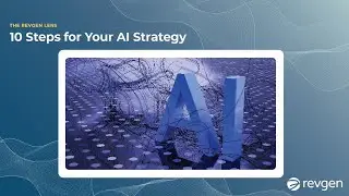 The RevGen Lens - 10 Steps for Developing an AI Strategy