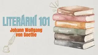 Literární 101 | Johann Wolfgang von Goethe