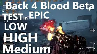 Back 4 Blood Beta Test in LOW MEDIUM HIGH and EPIC SETTINGS