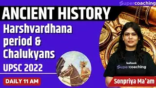 Harshvardhana period & Chalukyans | Indian Ancient History for UPSC CSE 2022 | Sonpriya Ma'am #upsc